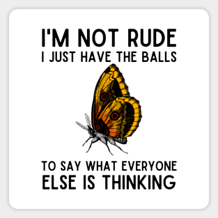 I'm Not Rude I Just Have Balls Butterfly Magnet